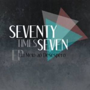 Seventy Times Seven - EM MEIO AO DESESPERO