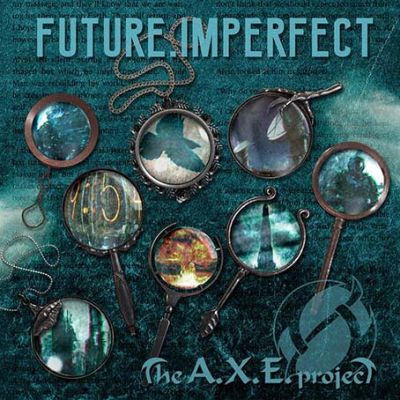 The A.X.E. Project - Future.Imperfect