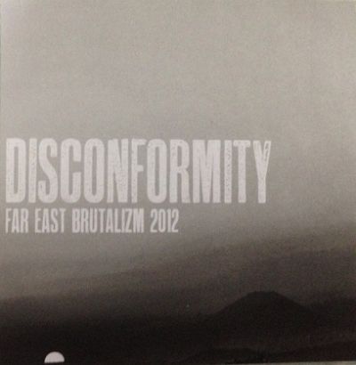 Disconformity - Far East Brutalizm 2012