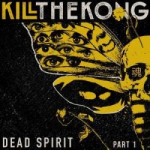 Kill the Kong - Dead Spirit, Pt. 1
