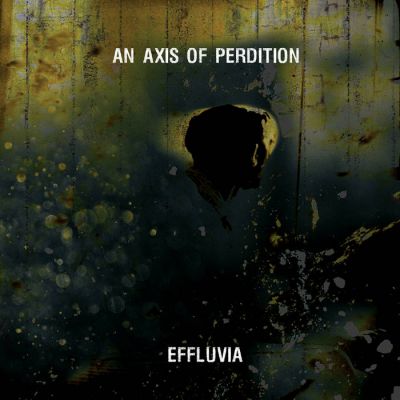 An Axis of Perdition - Effluvia
