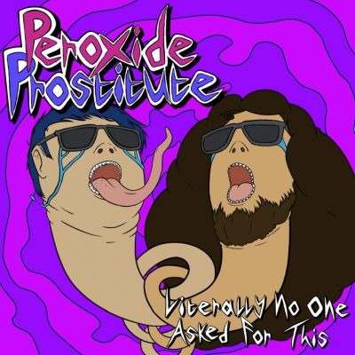 Peroxide Prostitute - Literally No One Asked For This