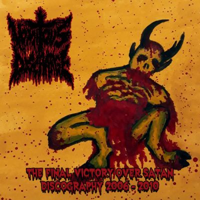 Vomitous Discharge - The Final Victory Over Satan - Discography 2006​-​2010