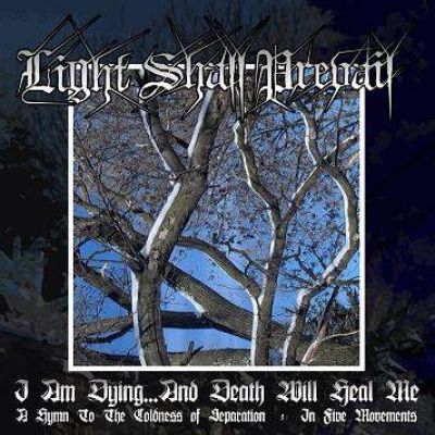 Light Shall Prevail - I Am Dying...and Death Will Heal Me