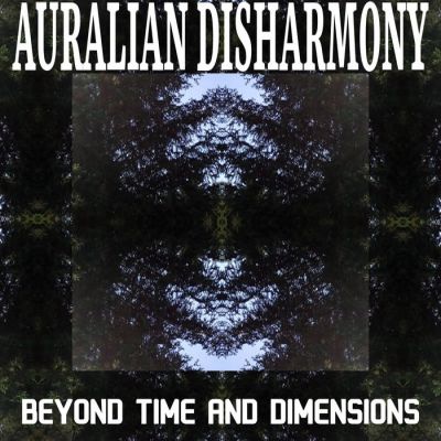 Auralian Disharmony - Beyond Time And Dimensions