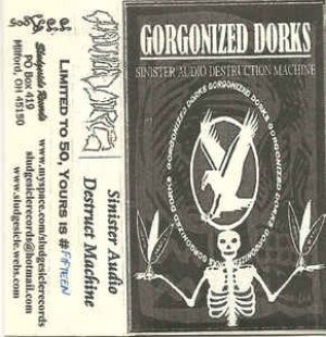 Gorgonized Dorks - Sinister Audio Destruction Machine