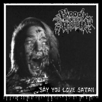 Bloody Pit Of Horror - Say You Love Satan