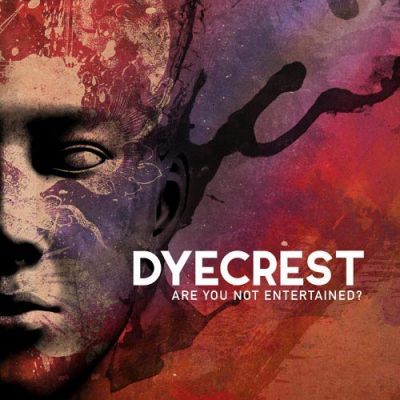 Dyecrest - Are You Not Entertained?