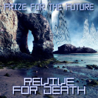 Prize For The Future - REVIVE FOR DEATH