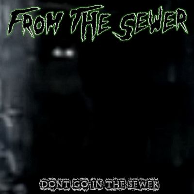 From The Sewer - Don't Go In The Sewer