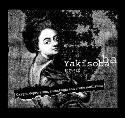 Yakisoba - Oxygen Deprivation, Autophagia and Erotic Mutilation