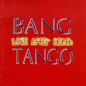 Bang Tango - Love After Death