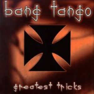 Bang Tango - Greatest Tricks