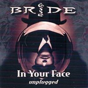 Bride - In Your Face - Unplugged