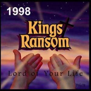 Kings Ransom - Lord Of Your Life