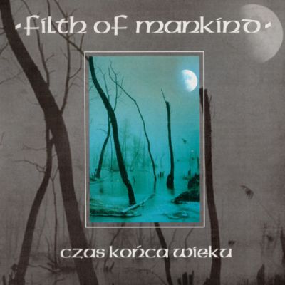 Filth of Mankind - Czas końca wieku