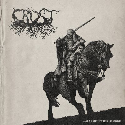 Crust - ...and a Dirge Becomes an Anthem