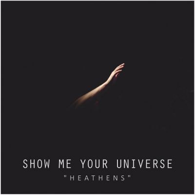 Show Me Your Universe - Heathens
