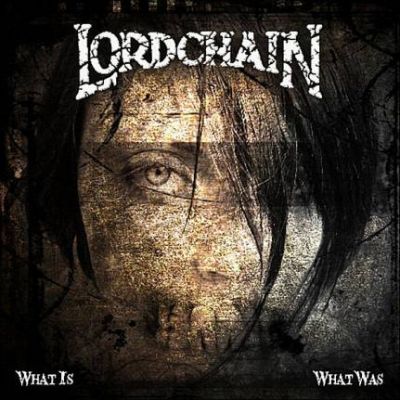 Lordchain - What Is, What Was