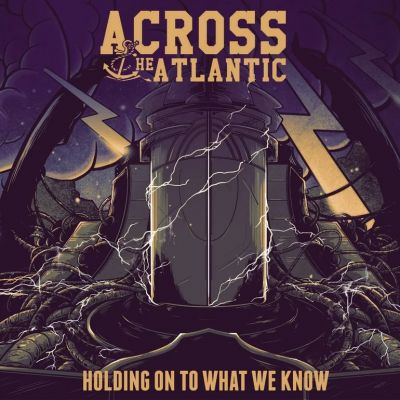 Across The Atlantic - Holding On To What We Know
