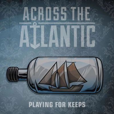 Across The Atlantic - Playing For Keeps