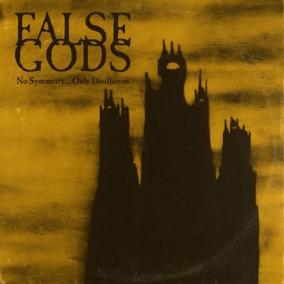 False Gods - No Symmetry​.​.​.​ Only Disillusion