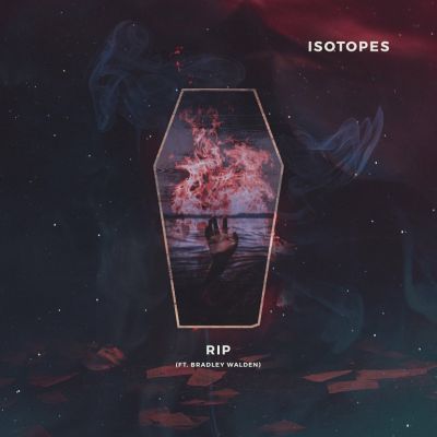 Isotopes - RIP (Feat. Bradley Walden)