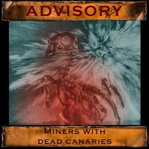 Advisory - Miners With Dead Canaries