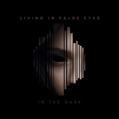 Living In False Eyes - In the Dark