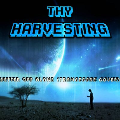 ThyHarvesting - Better Off Alone (Trancecore Cover)