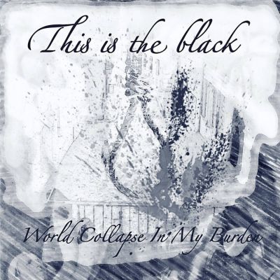 World Collapse in My Burden - This Is the Black