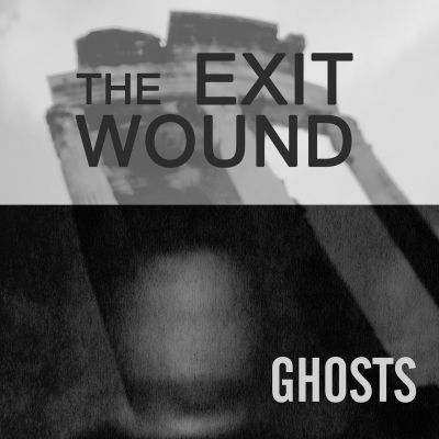 The Exit Wound - Ghosts