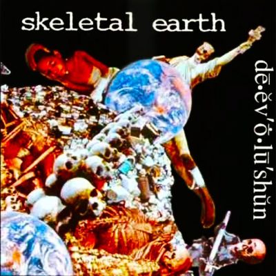 Skeletal Earth - Dē.ĕv'ṓ.lū'shŭn