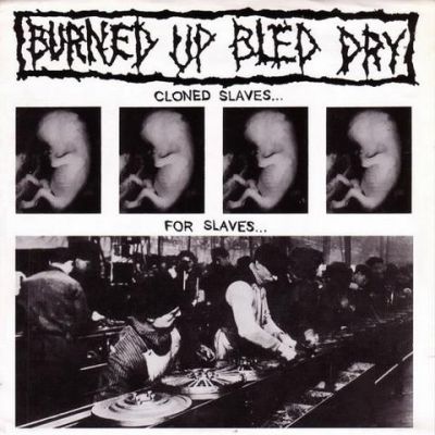 Burned Up Bled Dry - Cloned Slaves for Slaves