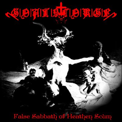 Goatscorge - False Sabbath of Heathen Scum