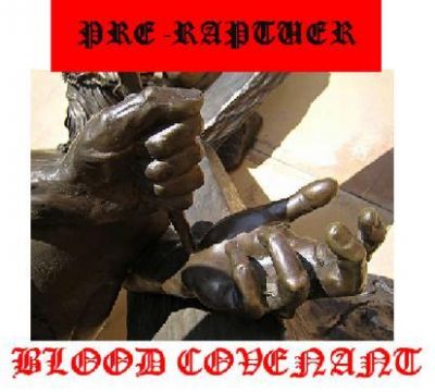 Pre-Rapture - Blood Covenant