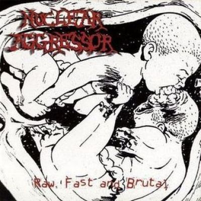 Nuclear Aggressor - Raw, Fast and Brutal