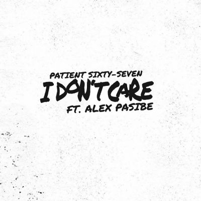 Patient Sixty-Seven - I Don't Care (Feat. Alex Pasibe)