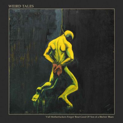 Weird Tales - Y'all Motherfuckers Forgot 'Bout Good Ol' Son of a Bitchin' Blues