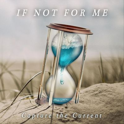 If Not for Me - Capture the Current