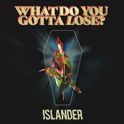 Islander - What Do You Gotta Lose?