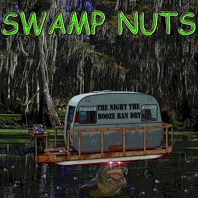 Swamp Nuts - The Night: The Booze Ran Dry