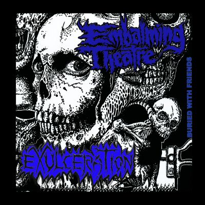 Exulceration / Embalming Theatre - Buried with Friends
