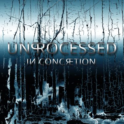 Unprocessed - In Concretion