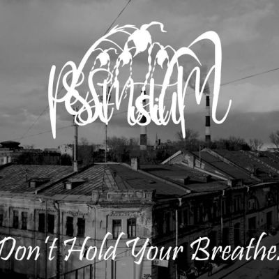 Pessimistium - Don't Hold Your Breathe​.​.​.