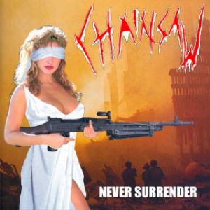 Chainsaw - Never Surrender