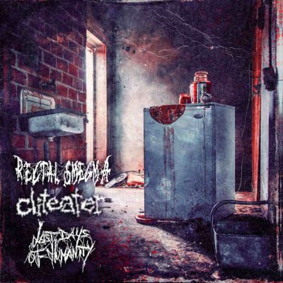 Last Days of Humanity / Rectal Smegma / Cliteater - Rectal Smegma / Cliteater / Last Days of Humanity