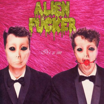 Alien Fucker - It's a Sin