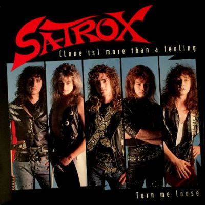 Satrox - (Love Is) More than a Feeling / Turn Me Loose