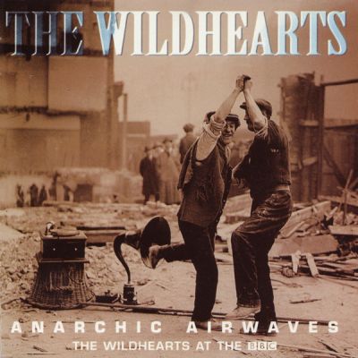 The Wildhearts - Anarchic Airwaves (The Wildhearts at the BBC)